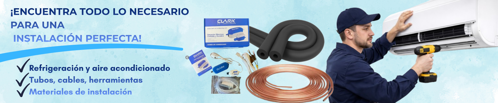 ¡ENCUENTRA TODO LO NECESARIO PARA UNA INSTALACIÓN PERFECTA!